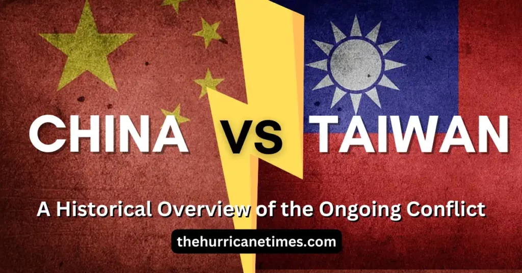 China vs Taiwan: A Historical Overview of the Ongoing Conflict